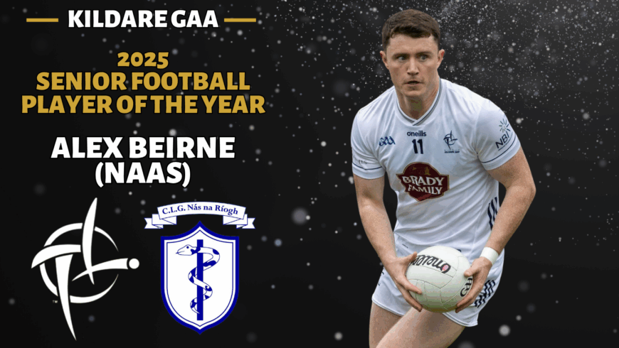 The 2025 Kildare GAA Senior Football Player of the year is Alex Beirne from Naas.