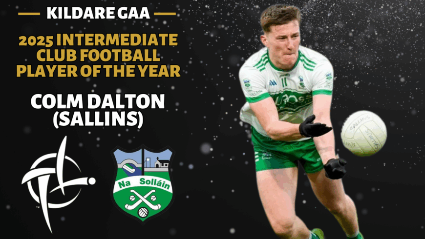 The 2025 Kildare GAA Intermediate Club Football Player of the year is Colm Dalton from Sallins.