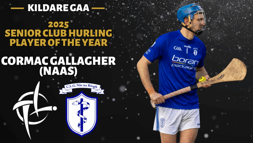 The 2025 Kildare GAA Senior Club Hurling Player of the year is Cormac Gallagher from Naas.